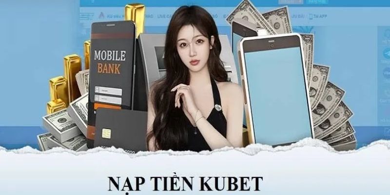 Nạp Tiền Kubet