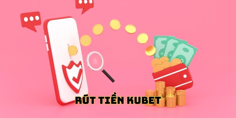 rút tiền Kubet